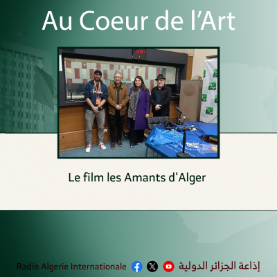 AU COEUR DE Le film les Amants d'Alger "عشاق الجزائر" 