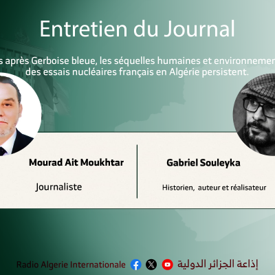 ENTRETIEN DU JOURNALM66 ans après Gerboise bleue, les séquelles humaines et environnementales des essais nucléaires français en Algérie persistent.