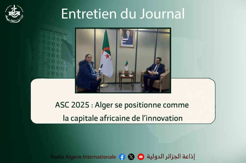 ENTRETIEN DU JOURNAL:ASC 2025 : Alger se positionne comme la capitale africaine de l’innovation